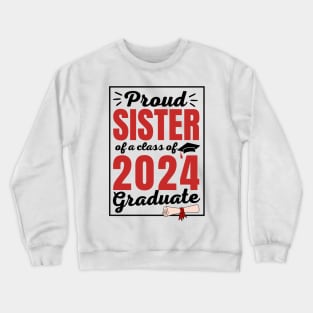 Proud Sister of a Class of 2024 Graduate Student Funny Graduation Party Gift Crewneck Sweatshirt